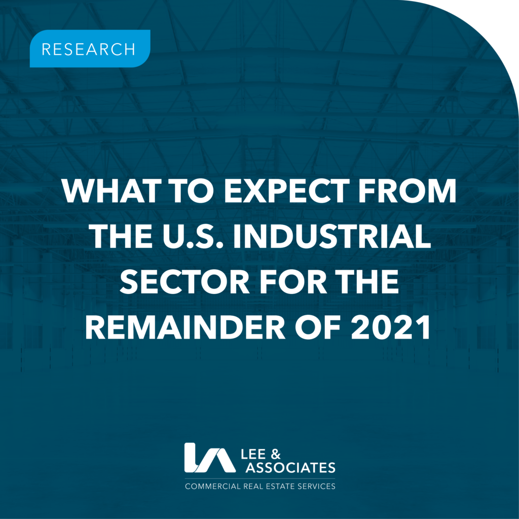 Interested in what to expect from the U.S. industrial sector for the remainder of 2021? Read Lee & Associates latest report to find out.